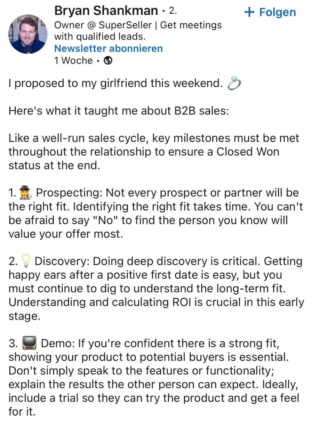 document - Bryan Shankman 2. Owner @ SuperSeller | Get meetings with qualified leads. Newsletter abonnieren 1 Woche I proposed to my girlfriend this weekend. Here's what it taught me about B2B sales Folgen a wellrun sales cycle, key milestones must be met